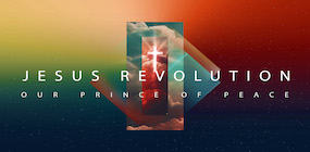 Jesus Revolution Part 8 Our Prince of Peace